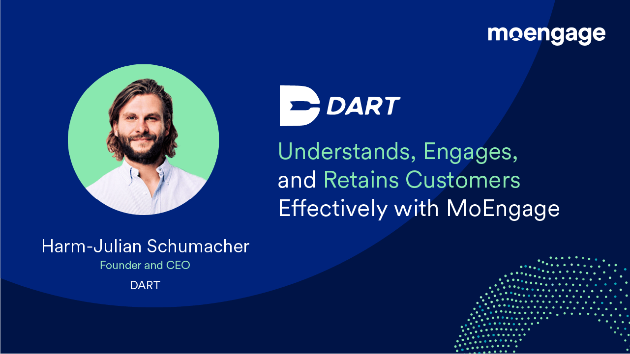 How DART Understands, Engages, and Retains Customers Effectively with MoEngage