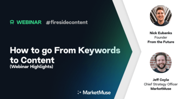 How to Go From Keywords to Content (Webinar Highlights)