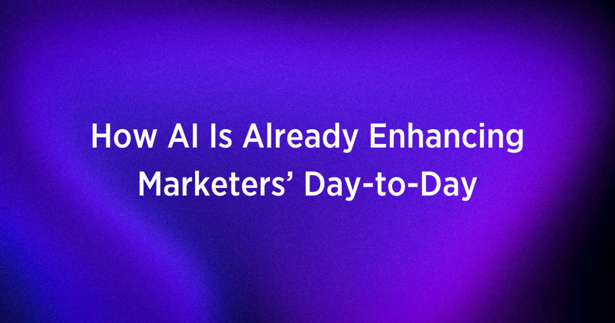 How AI Is Already Enhancing Marketers' Day-to-Day