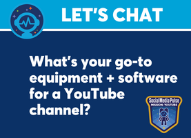 Let's Chat: What's Your Go-to Equipment + Software for a YouTube Channel?