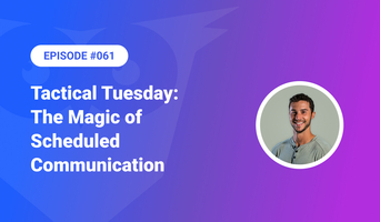 Tactical Tuesday – The Magic of Scheduled Communication