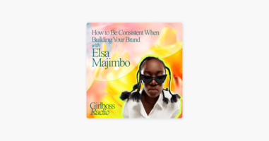 ‎Girlboss Radio: How to Be Consistent When Building Your Brand with Elsa Majimbo on Apple Podcasts