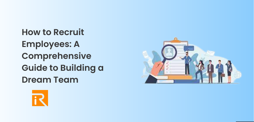 How to Recruit Employees: A Comprehensive Guide to Building a Dream Team
