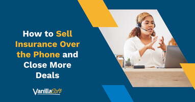 How to Sell Insurance Over the Phone and Close More Deals