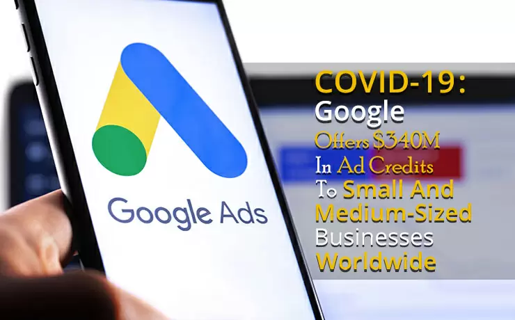 COVID-19: Google Offers $340M In Ad Credits To Small And Medium-Sized Businesses Worldwide
