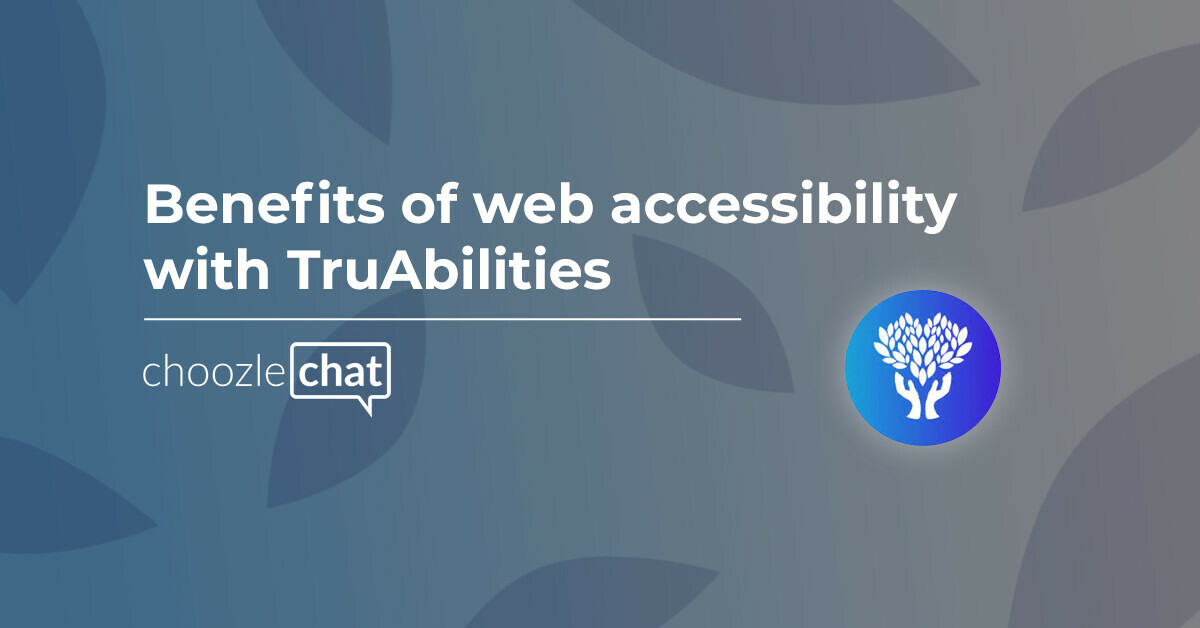 choozlechat: Benefits of website accessibility with TruAbilities