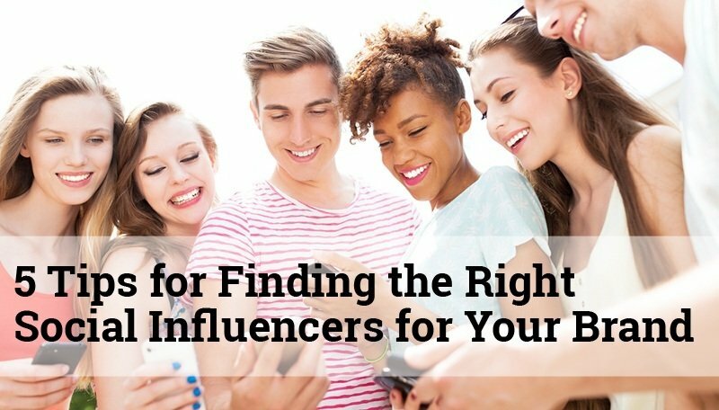 5 Tips for Finding the Right Social Influencers for Your Brand