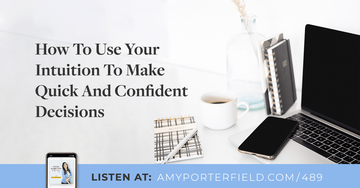 #489: How To Use Your Intuition To Make Quick And Confident Decisions 