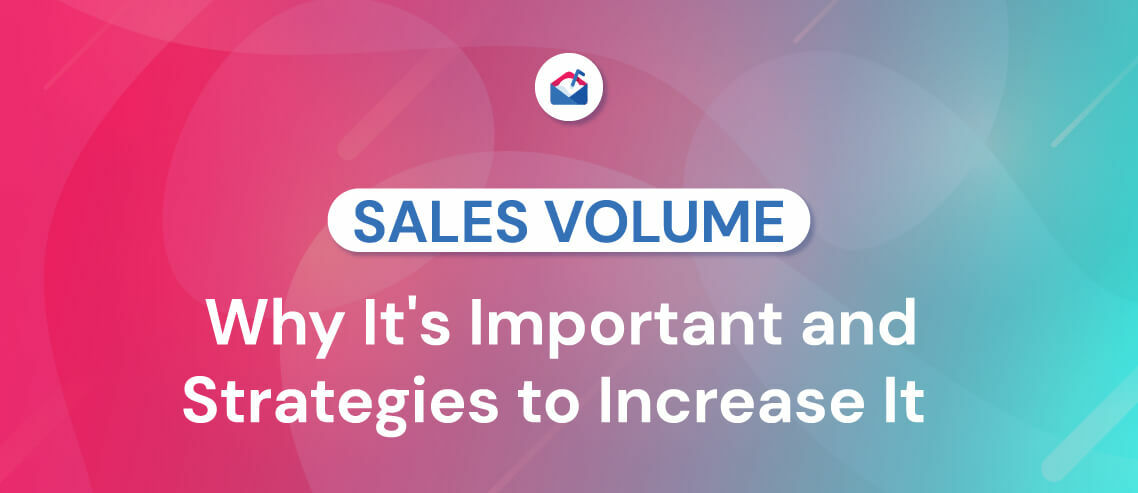 Sales Volume: Why It's Important and 12 Strategies to Increase It