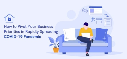 How to Pivot Your Business Priorities in Rapidly Spreading COVID-19 Pandemic
