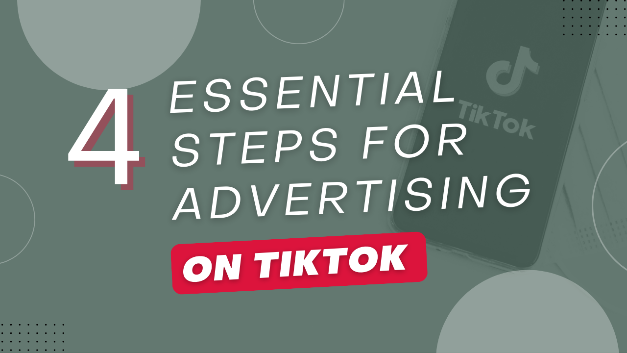 4 Essential Steps for Advertising on TikTok