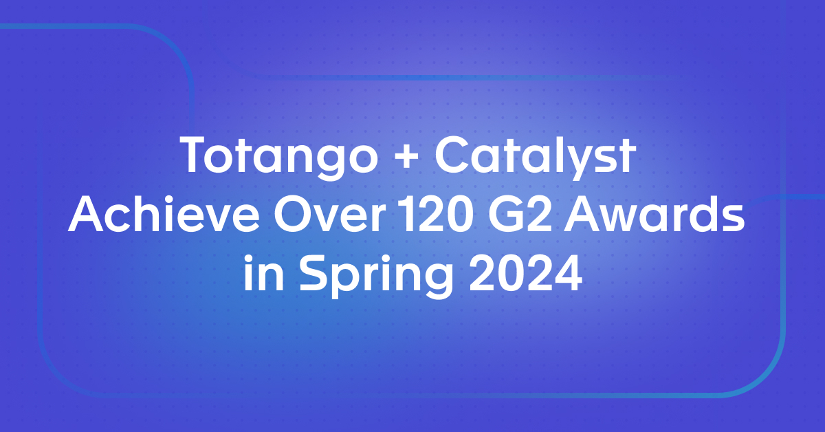 Totango + Catalyst Achieve Over 120 G2 Awards in Spring 2024