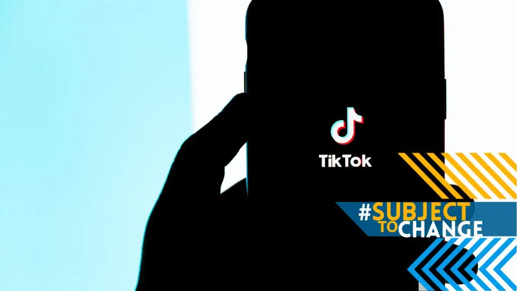 TikTok's Here To Stay #SubjectToChange
