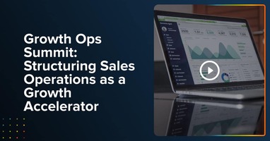 Growth Ops Summit: Structuring Sales Operations as a Growth Accelerator