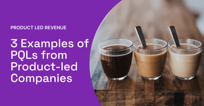 3 Examples of PQLs from Product-led Companies  | Correlated Blog