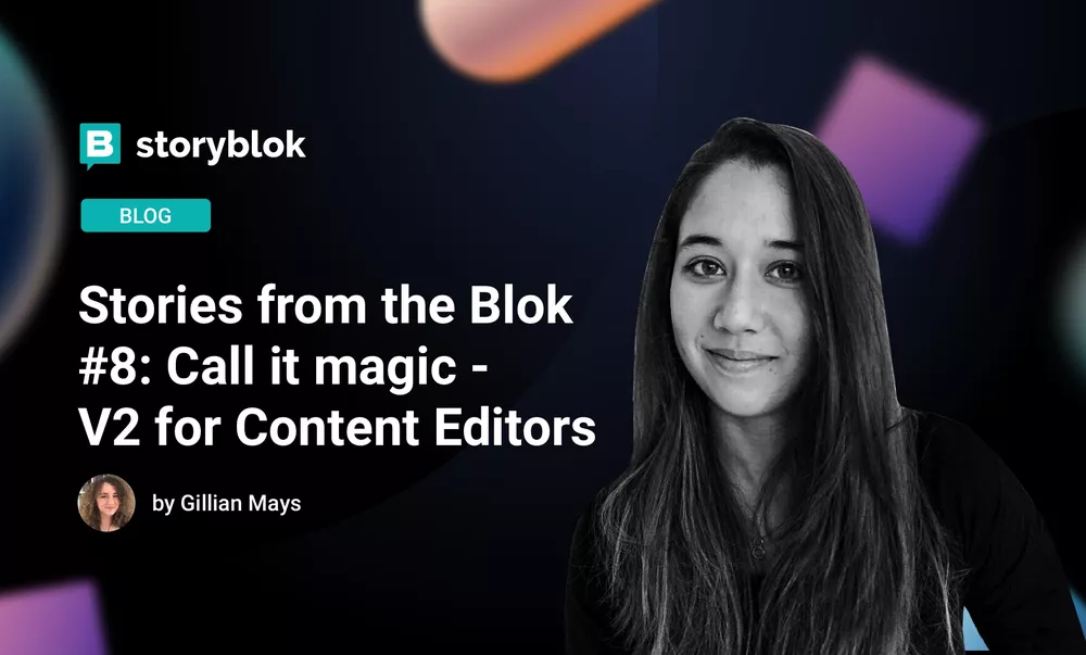 Stories from the Blok #8: Christel Forey with "Call It Magic: V2 for Content Editors"