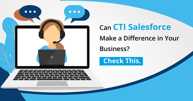 Can CTI Salesforce Make a Difference in Your Business? Check This.