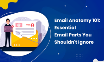 EMAIL ANATOMY 101: ESSENTIAL EMAIL PARTS YOU SHOULDN'T IGNORE