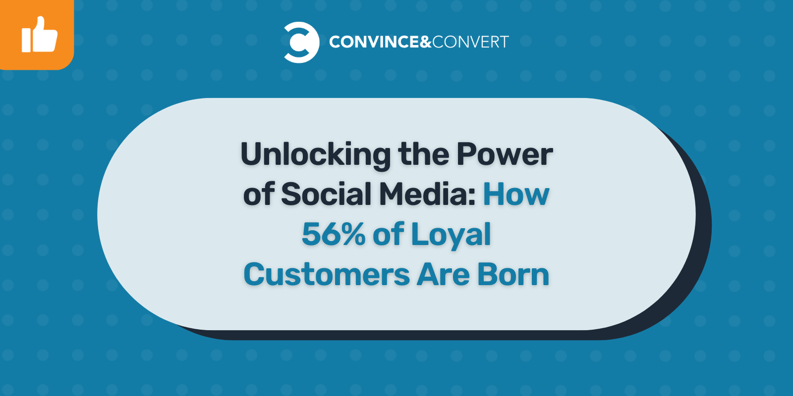 Unlocking the Power of Social Media: How 56% of Loyal Customers Are Born