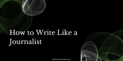 How to Write Like a Journalist (12 Tips)