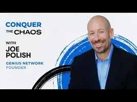 Conquer the Chaos: Making Your Business Easy, Lucrative and Fun With Joe Polish