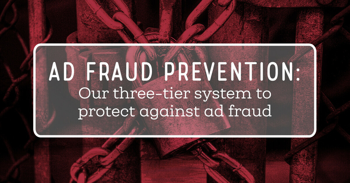 Ad fraud prevention: Our three-tier system to protect against ad fraud
