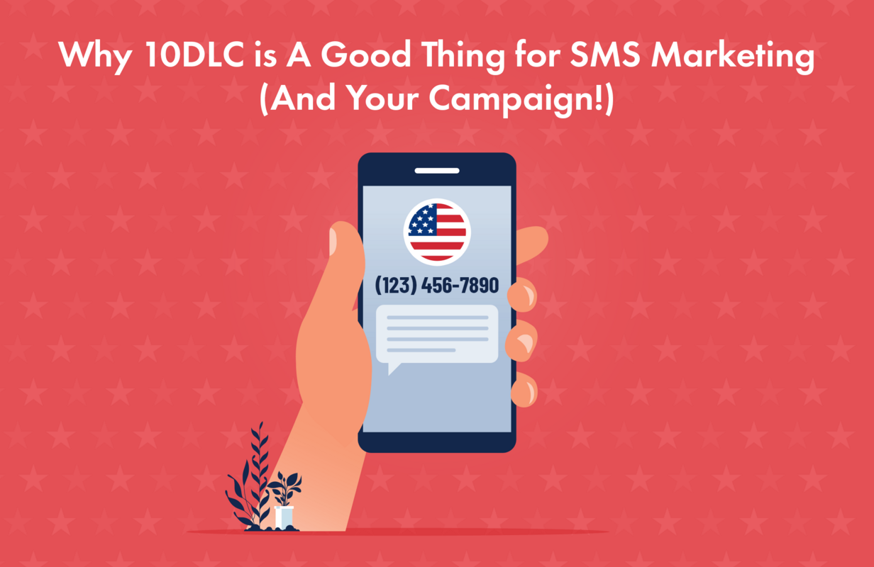 Why 10DLC Is Good for SMS Marketing (and Your Campaign)