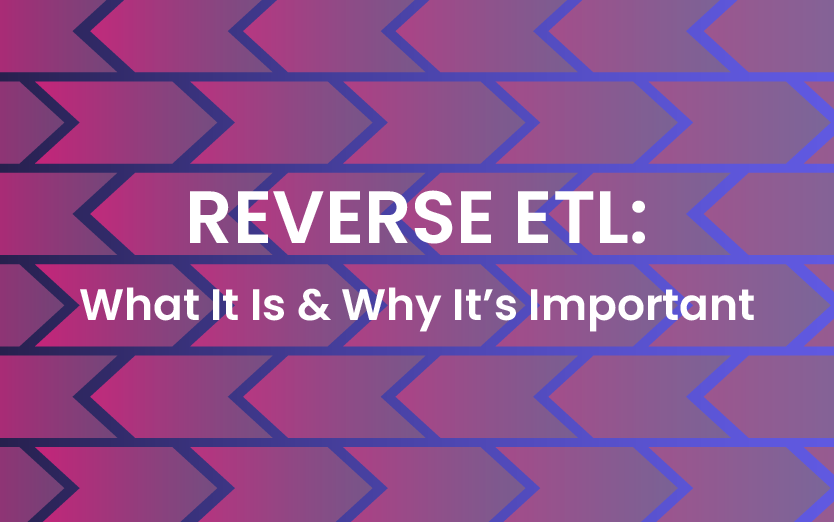 Reverse ETL: What Is It & Why It's Important
