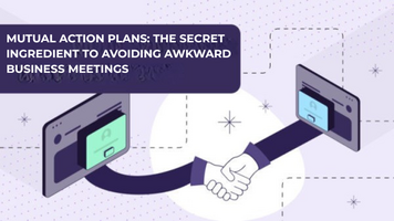 Mutual Action Plans: The Secret to Avoiding Awkward Meetings