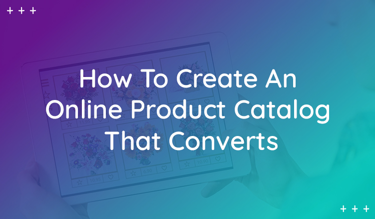 What Makes Online Product Catalogs Convert?