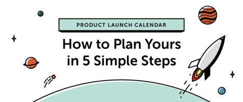 Product Launch Calendar: How to Plan Yours in 5 Simple Steps [Template]