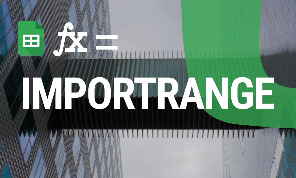 The Ultimate Guide to Using IMPORTRANGE in Google Sheets