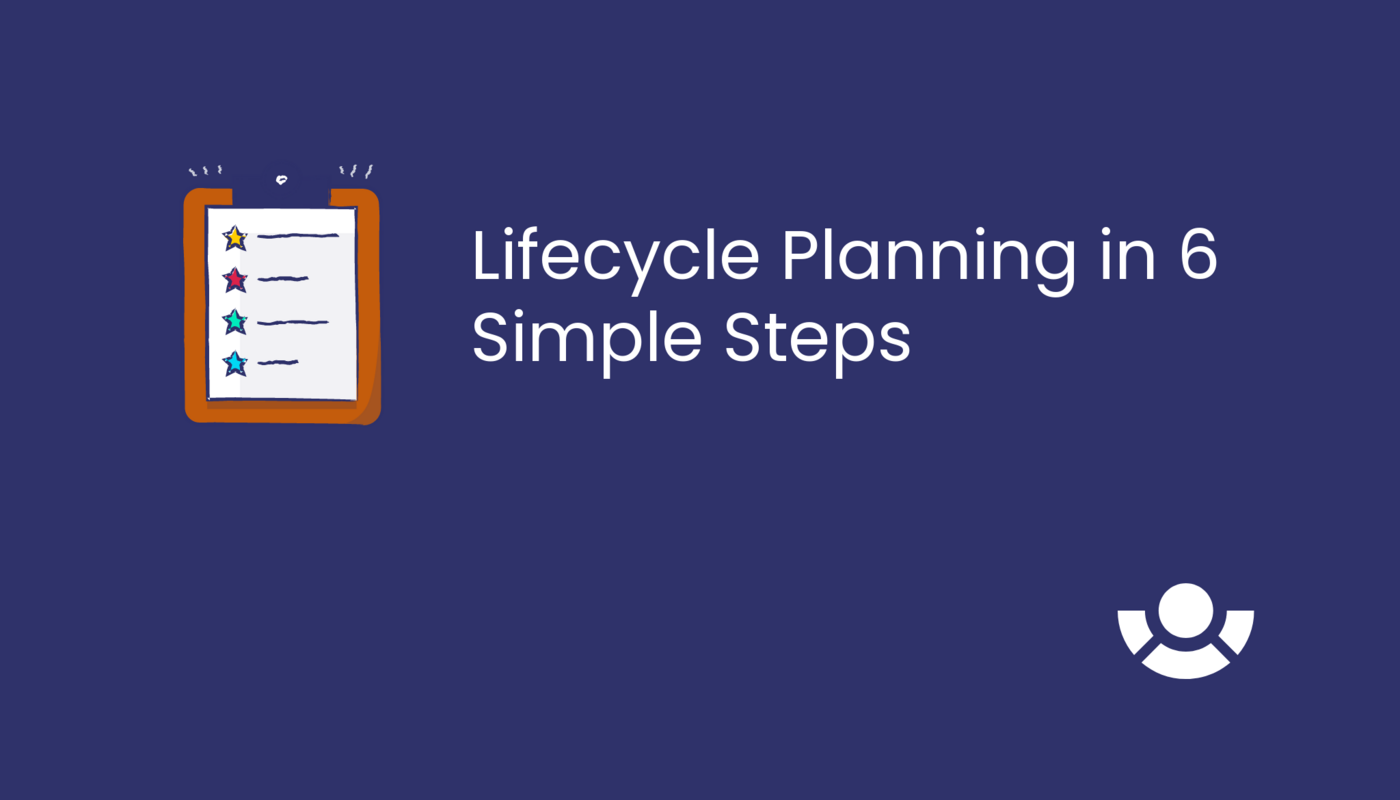 Lifecycle Planning in 6 Simple Steps