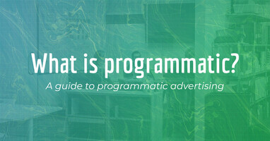 Programmatic advertising 101: A guide to programmatic advertising
