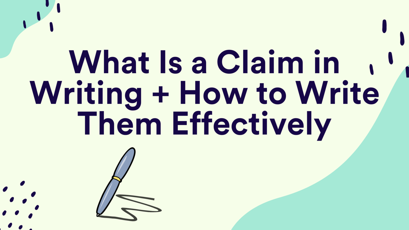 What Is a Claim in Writing + How to Write Them Effectively