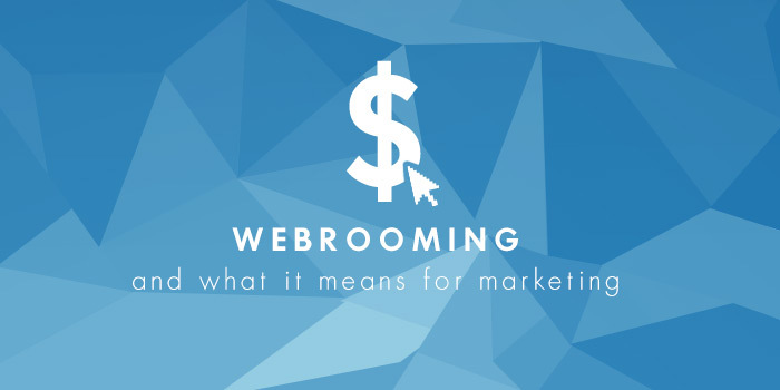 Webrooming and What It Means for Marketers