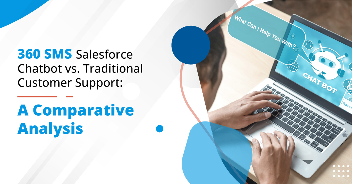 360 SMS Salesforce Chatbot vs. Traditional Customer Support: A Comparative Analysis