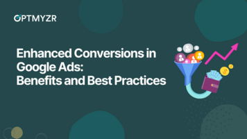 Enhanced Conversions in Google Ads: Benefits and Best Practices to Unlock Its Full Power
