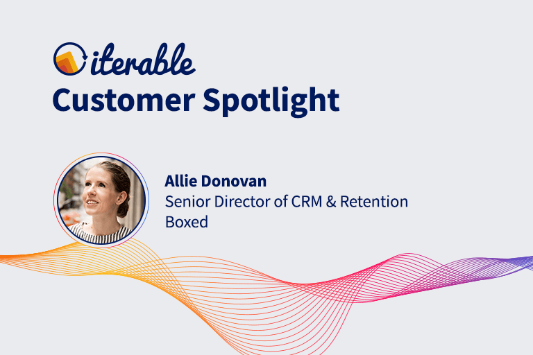 Iterable Customer Spotlight: Allie Donovan From Boxed