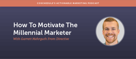 How To Motivate The Millennial Marketer With Garrett Mehrguth From Directive [AMP 125]