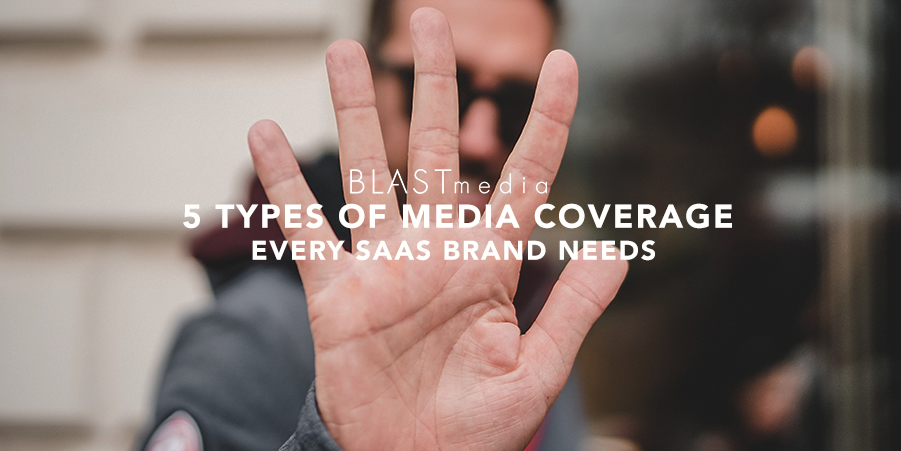 5 Types of Media Coverage Every SaaS Brand Needs