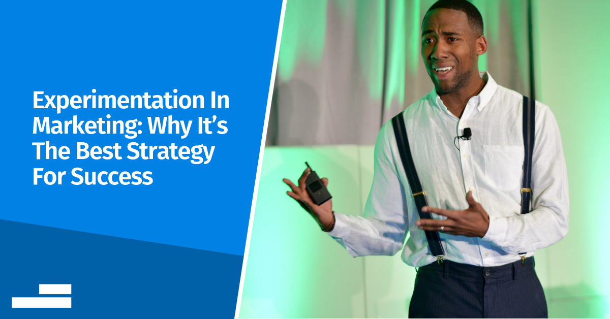 Experimentation In Marketing: Why It's The Best Strategy For Success