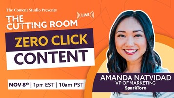 Zero-Click Content | The Cutting Room ft. Amanda Natividad of SparkToro