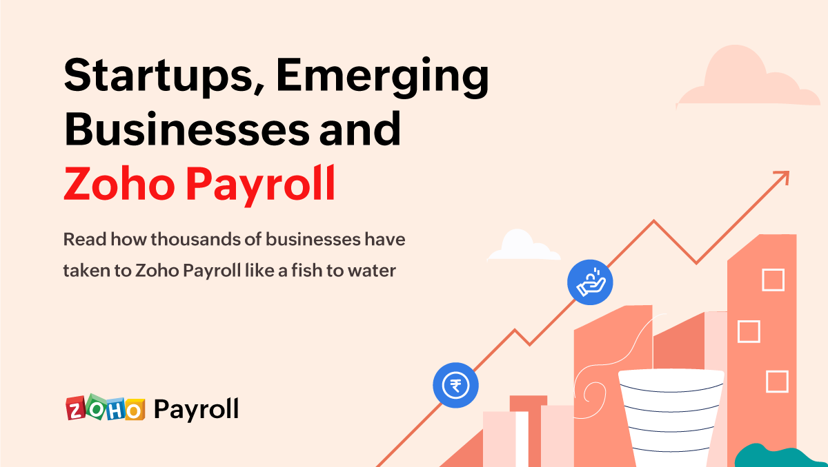 Startups, Emerging Businesses and Zoho Payroll – Read how thousands of businesses have taken to Zoho Payroll like a fish to water