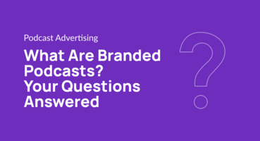 What Are Branded Podcasts? Your Questions Answered