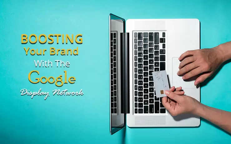 Boosting Your Brand With The Google Display Network