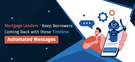 Mortgage Lenders – Keep Borrowers Coming Back with these Timeless Automated Messages