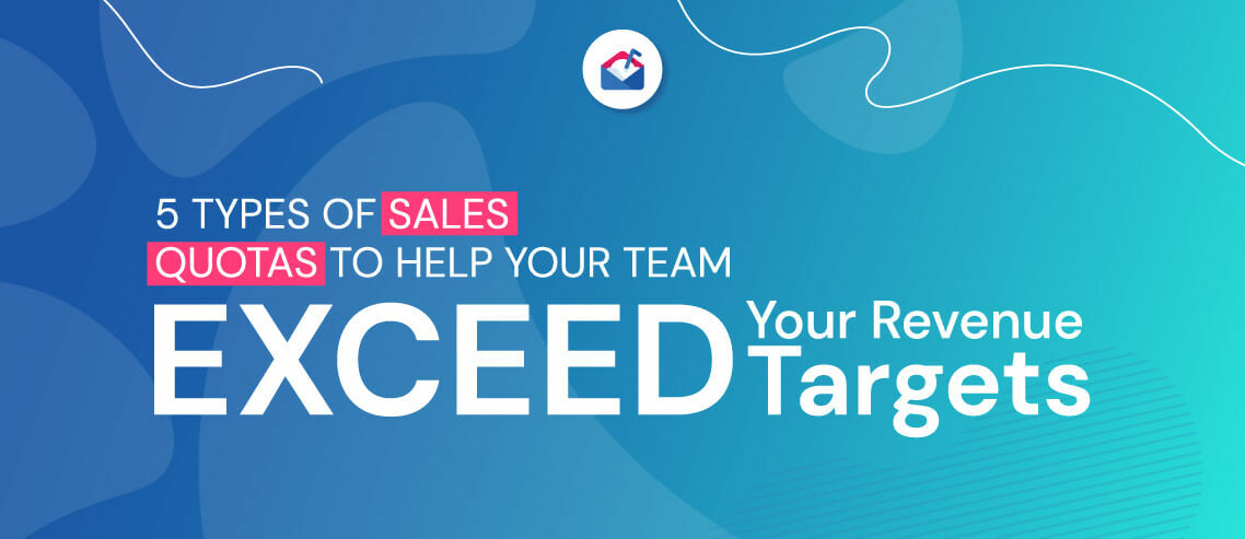5 Types of Sales Quotas to Help Your Team Exceed Your Revenue Targets