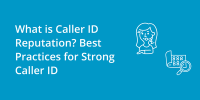 What is Caller ID Reputation? Best Practices for Strong Caller ID