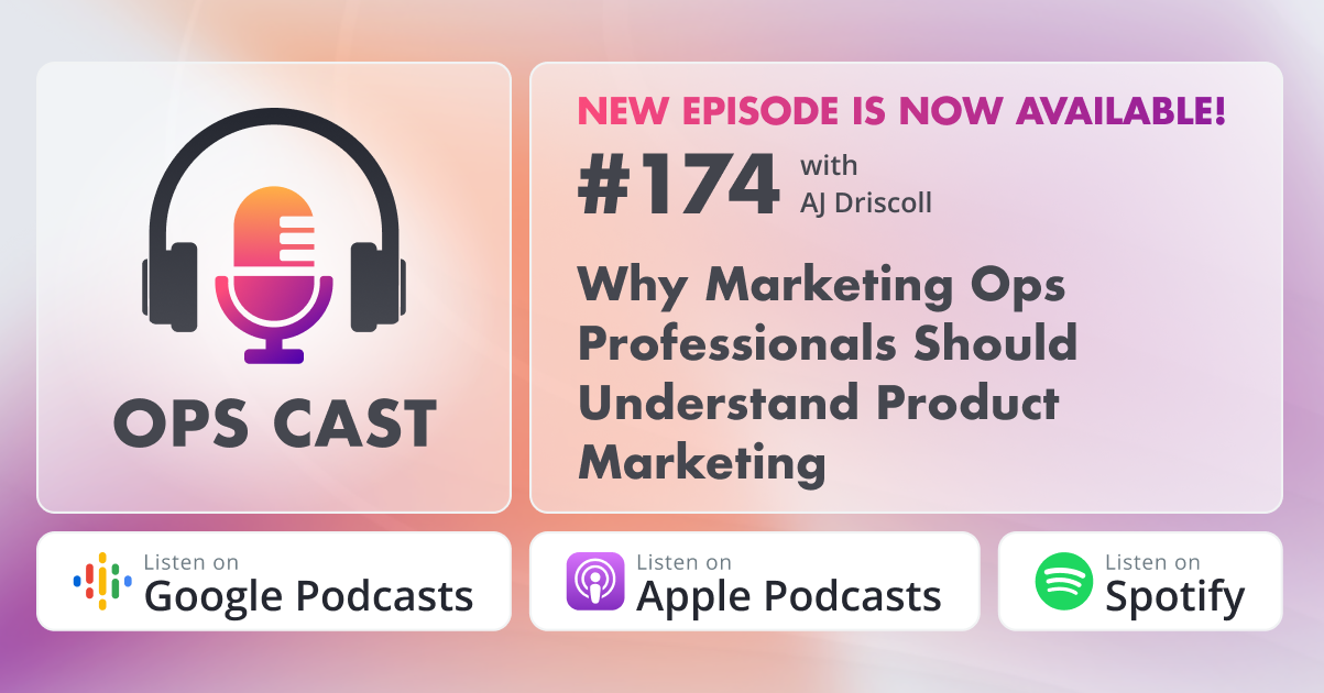Why Marketing Ops Professionals Should Understand Product Marketing with AJ Driscoll - Marketing Operations